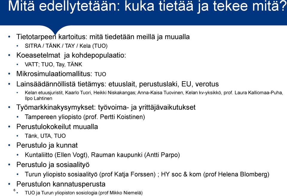 tietämys: etuuslait, perustuslaki, EU, verotus Kelan etuusjuristit, Kaarlo Tuori, Heikki Niskakangas; Anna-Kaisa Tuovinen, Kelan kv-yksikkö, prof.