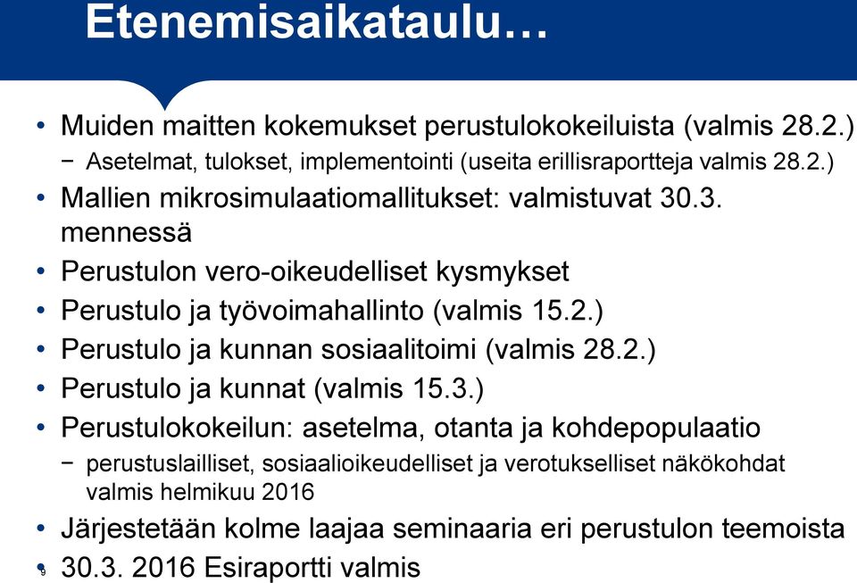 3.) Perustulokokeilun: asetelma, otanta ja kohdepopulaatio perustuslailliset, sosiaalioikeudelliset ja verotukselliset näkökohdat valmis helmikuu 2016