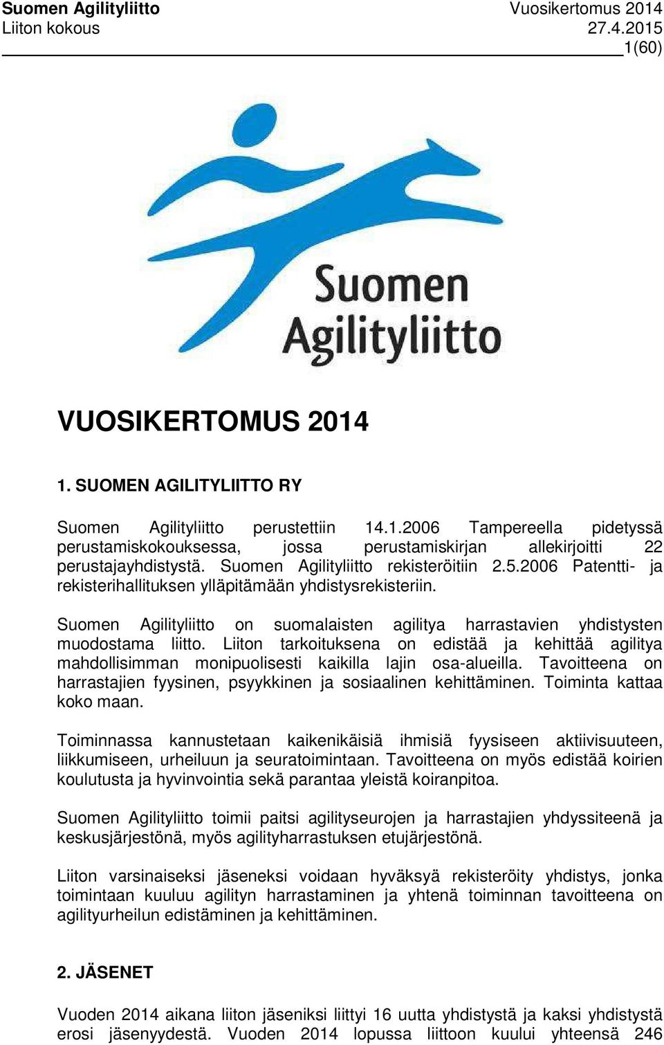 Suomen Agilityliitto on suomalaisten agilitya harrastavien yhdistysten muodostama liitto.