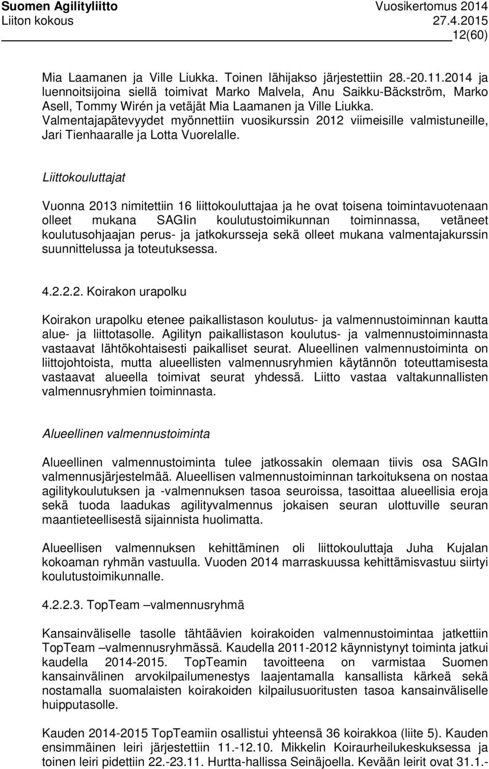 Valmentajapätevyydet myönnettiin vuosikurssin 2012 viimeisille valmistuneille, Jari Tienhaaralle ja Lotta Vuorelalle.