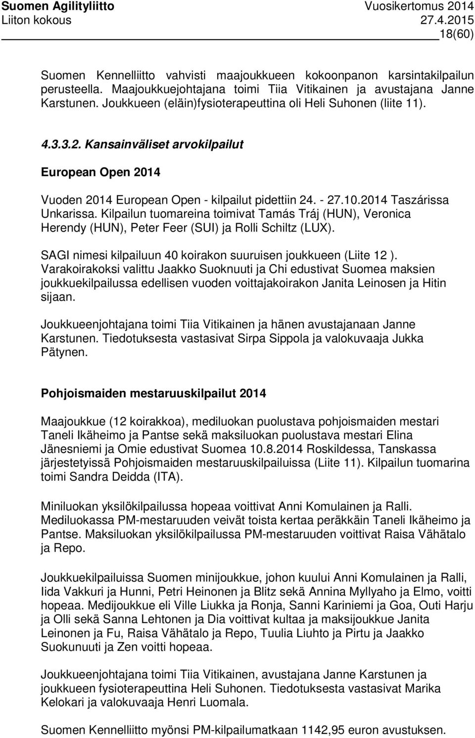 2014 Taszárissa Unkarissa. Kilpailun tuomareina toimivat Tamás Tráj (HUN), Veronica Herendy (HUN), Peter Feer (SUI) ja Rolli Schiltz (LUX).