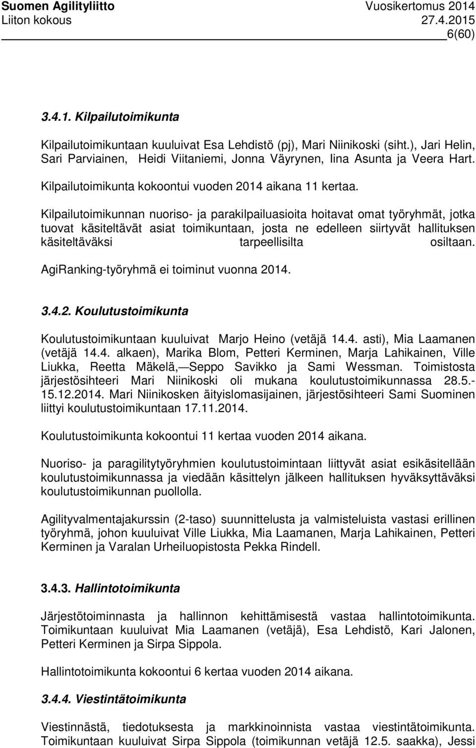 Kilpailutoimikunnan nuoriso- ja parakilpailuasioita hoitavat omat työryhmät, jotka tuovat käsiteltävät asiat toimikuntaan, josta ne edelleen siirtyvät hallituksen käsiteltäväksi tarpeellisilta