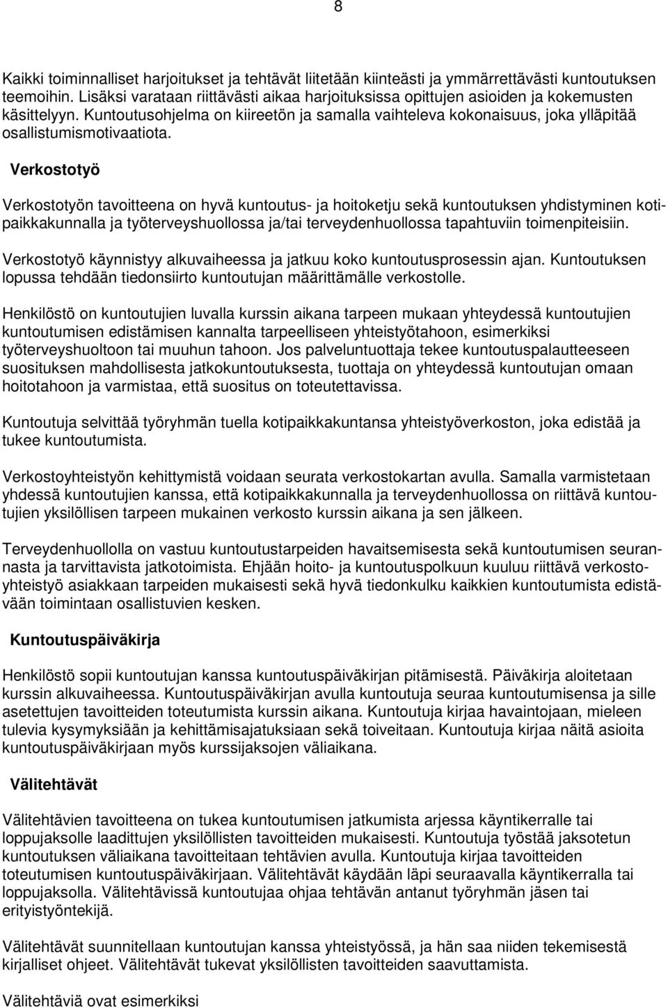 Kuntoutusohjelma on kiireetön ja samalla vaihteleva kokonaisuus, joka ylläpitää osallistumismotivaatiota.