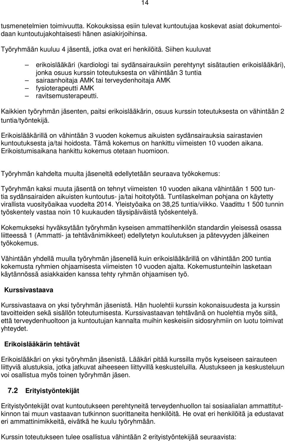 AMK fysioterapeutti AMK ravitsemusterapeutti. Kaikkien työryhmän jäsenten, paitsi erikoislääkärin, osuus kurssin toteutuksesta on vähintään 2 tuntia/työntekijä.