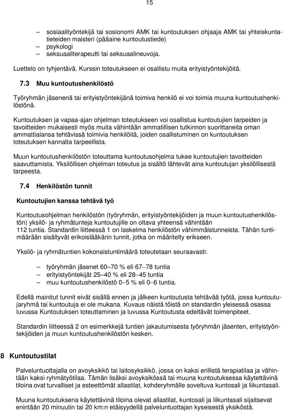 3 Muu kuntoutushenkilöstö Työryhmän jäsenenä tai erityistyöntekijänä toimiva henkilö ei voi toimia muuna kuntoutushenkilöstönä.