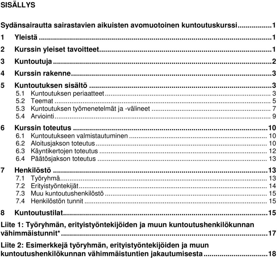 .. 12 6.4 Päätösjakson toteutus... 13 7 Henkilöstö... 13 7.1 Työryhmä... 13 7.2 Erityistyöntekijät... 14 7.3 Muu kuntoutushenkilöstö... 15 7.4 Henkilöstön tunnit... 15 8 Kuntoutustilat.