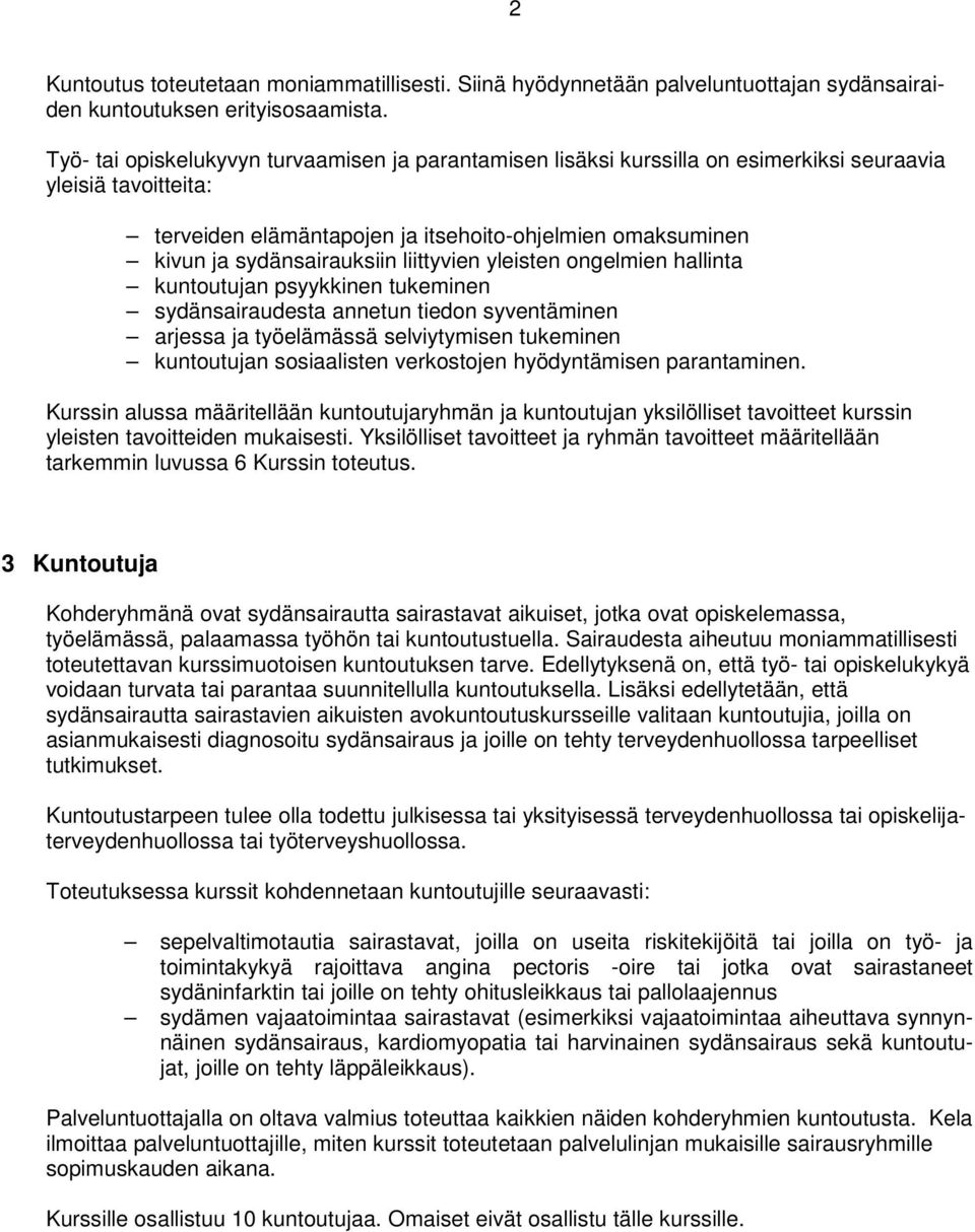 liittyvien yleisten ongelmien hallinta kuntoutujan psyykkinen tukeminen sydänsairaudesta annetun tiedon syventäminen arjessa ja työelämässä selviytymisen tukeminen kuntoutujan sosiaalisten