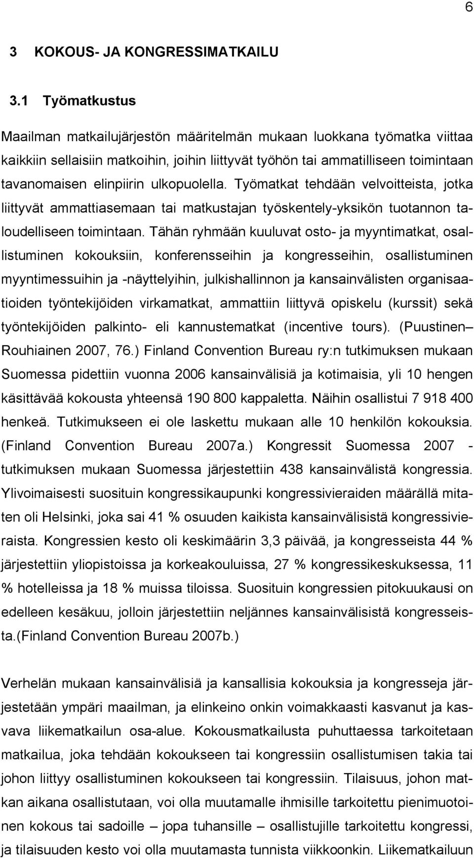 ulkopuolella. Työmatkat tehdään velvoitteista, jotka liittyvät ammattiasemaan tai matkustajan työskentely yksikön tuotannon taloudelliseen toimintaan.