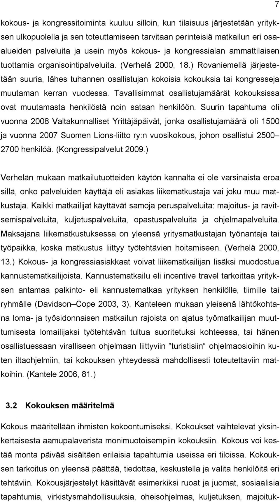 ) Rovaniemellä järjestetään suuria, lähes tuhannen osallistujan kokoisia kokouksia tai kongresseja muutaman kerran vuodessa.