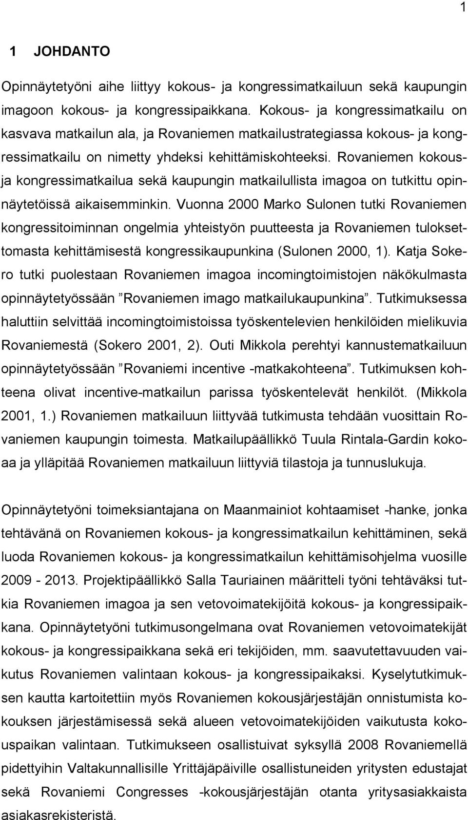 Rovaniemen kokousja kongressimatkailua sekä kaupungin matkailullista imagoa on tutkittu opinnäytetöissä aikaisemminkin.