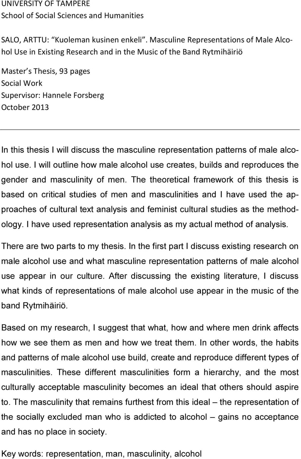 thesis I will discuss the masculine representation patterns of male alcohol use. I will outline how male alcohol use creates, builds and reproduces the gender and masculinity of men.