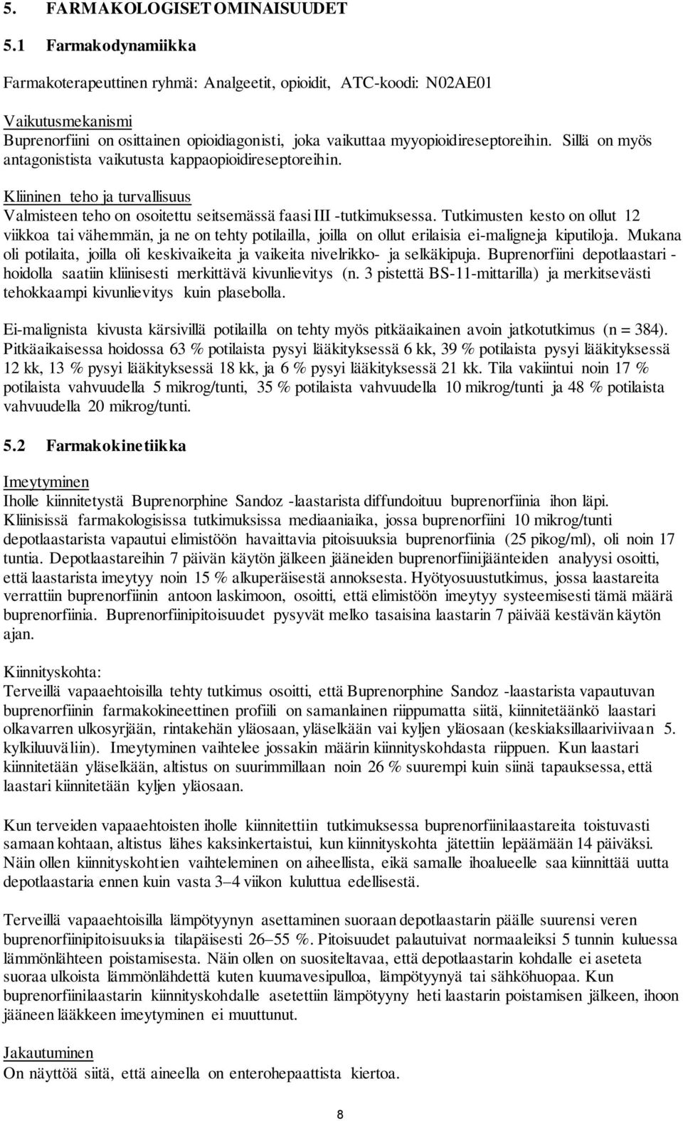 Sillä on myös antagonistista vaikutusta kappaopioidireseptoreihin. Kliininen teho ja turvallisuus Valmisteen teho on osoitettu seitsemässä faasi III -tutkimuksessa.