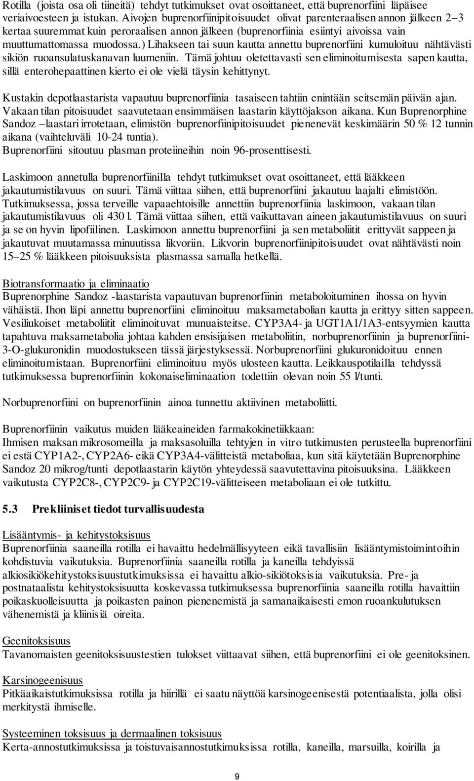 ) Lihakseen tai suun kautta annettu buprenorfiini kumuloituu nähtävästi sikiön ruoansulatuskanavan luumeniin.