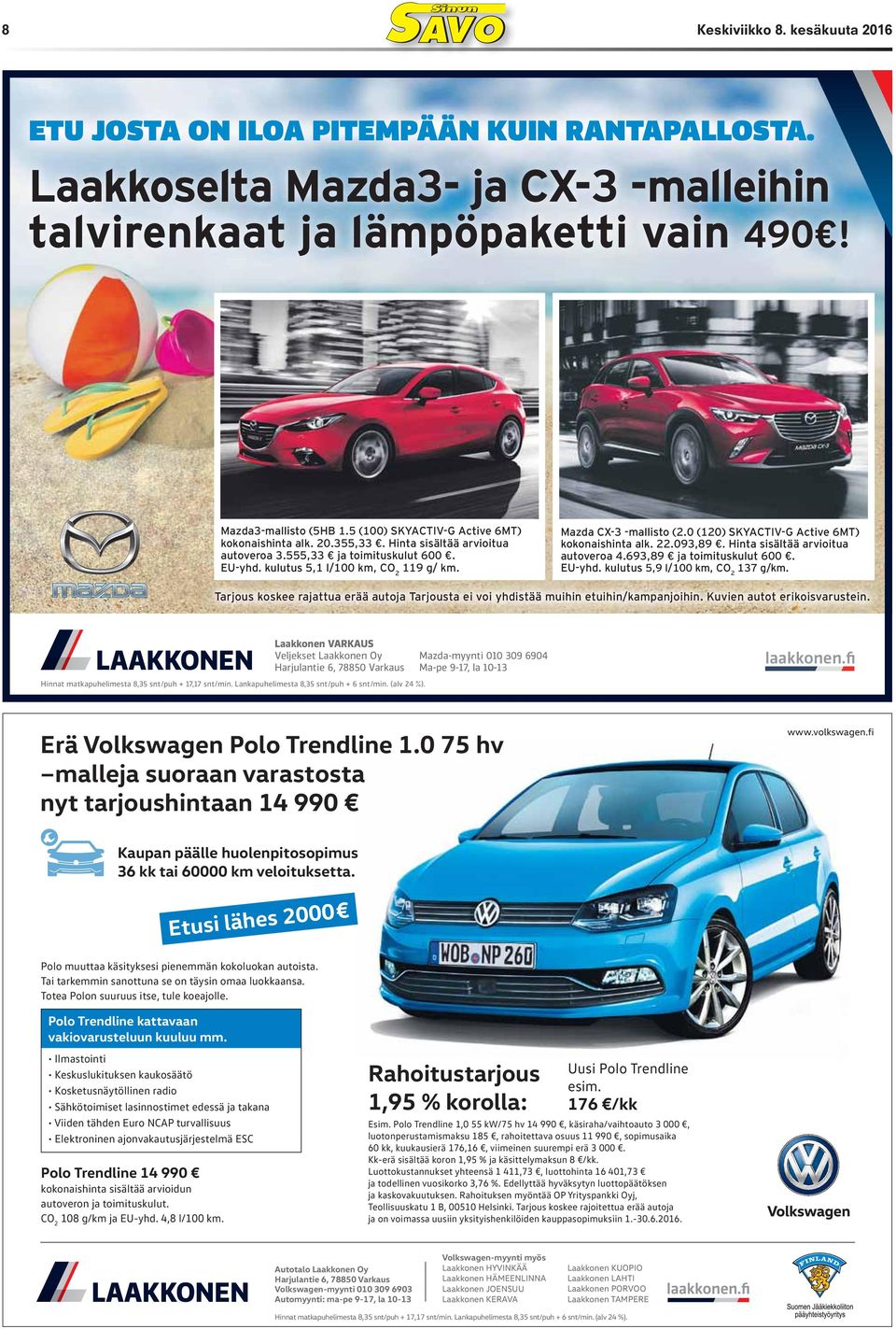 0 (120) SKYACTIV-G Active 6MT) kokonaishinta alk. 22.093,89. Hinta sisältää arvioitua autoveroa 4.693,89 ja toimituskulut 600. EU-yhd. kulutus 5,9 l/100 km, CO 2 137 g/km.