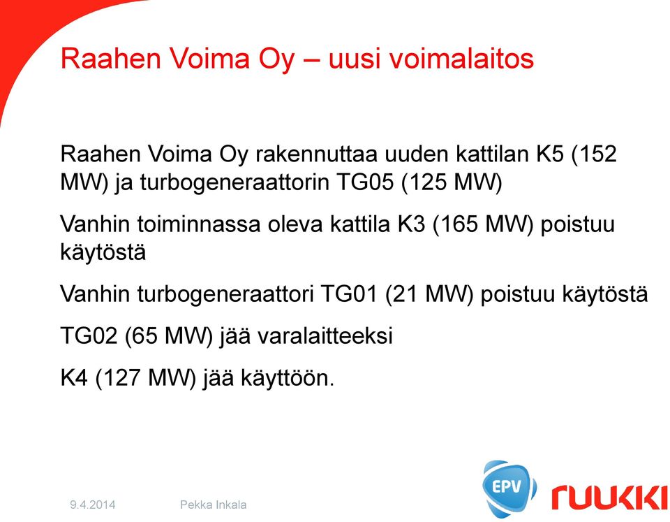 toiminnassa oleva kattila K3 (165 MW) poistuu käytöstä Vanhin