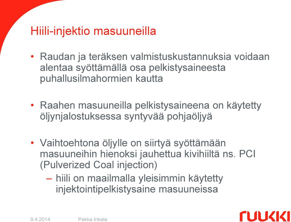 öljynjalostuksessa syntyvää pohjaöljyä Vaihtoehtona öljylle on siirtyä syöttämään masuuneihin hienoksi