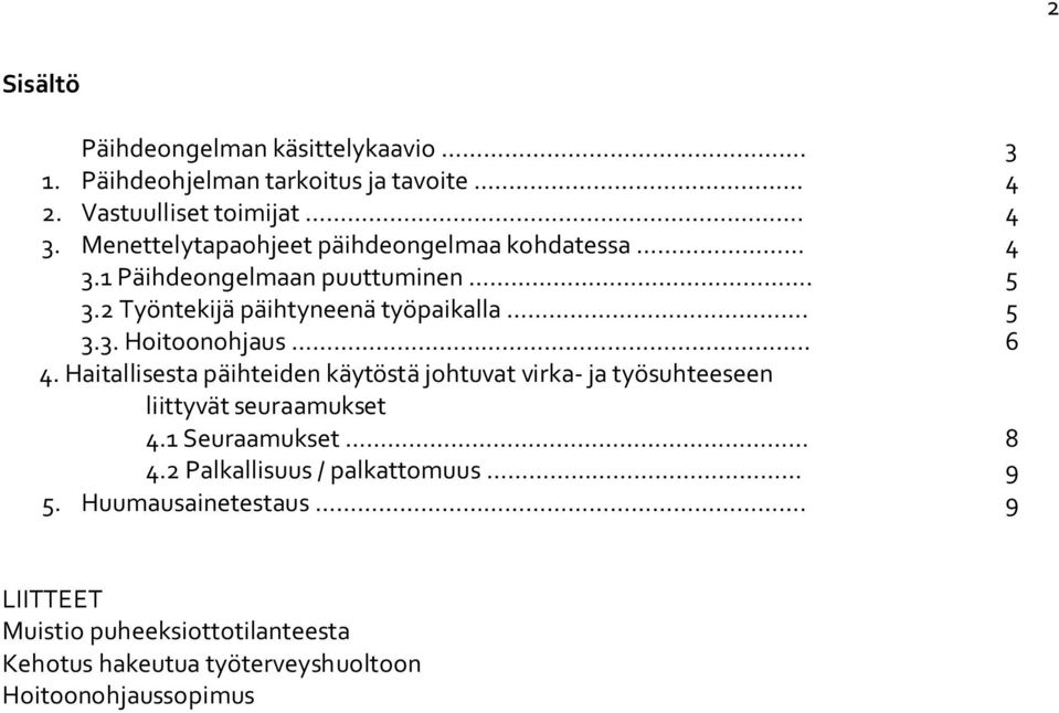 . 6 4. Haitallisesta päihteiden käytöstä johtuvat virka- ja työsuhteeseen liittyvät seuraamukset 4.1 Seuraamukset 8 4.