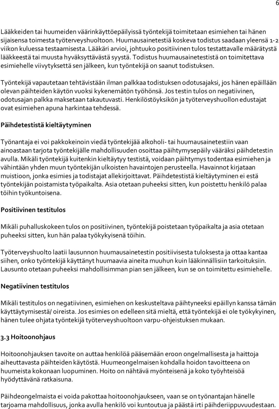 Todistus huumausainetestistä on toimitettava esimiehelle viivytyksettä sen jälkeen, kun työntekijä on saanut todistuksen.