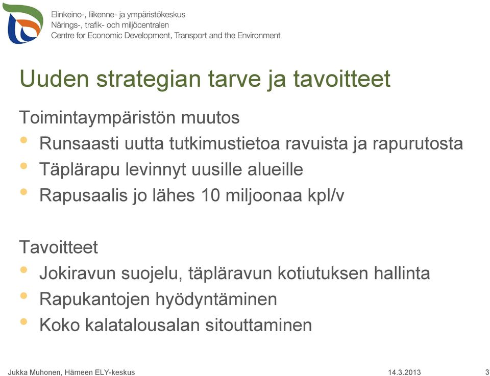 Rapusaalis jo lähes 10 miljoonaa kpl/v Tavoitteet Jokiravun suojelu, täpläravun