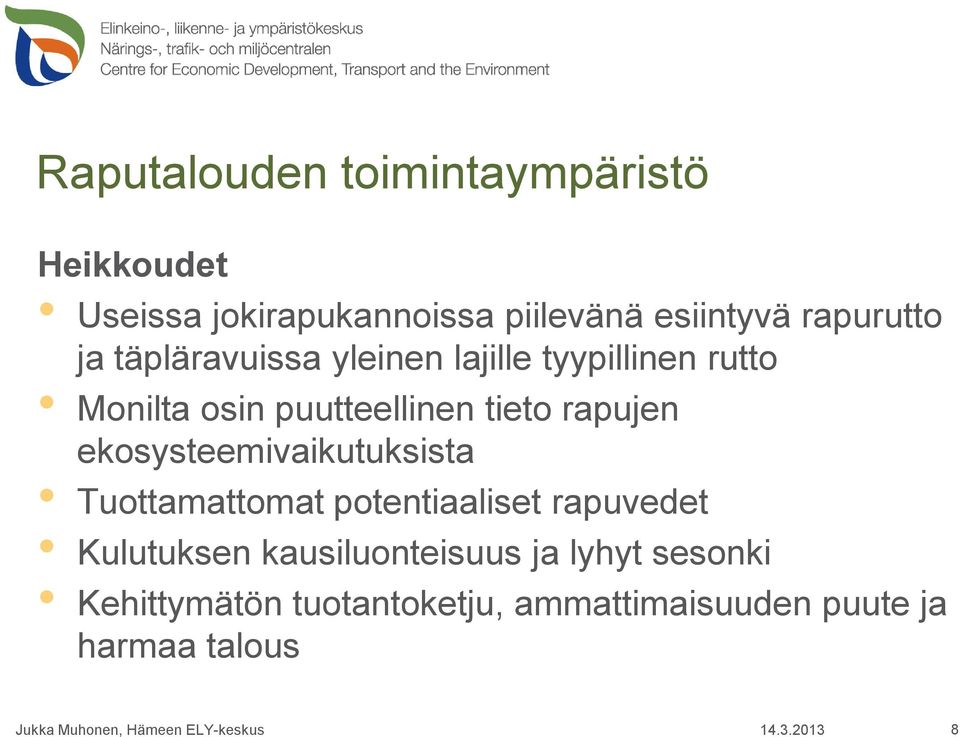 tieto rapujen ekosysteemivaikutuksista Tuottamattomat potentiaaliset rapuvedet Kulutuksen