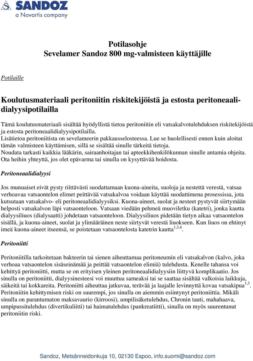 Lue se huolellisesti ennen kuin aloitat tämän valmisteen käyttämisen, sillä se sisältää sinulle tärkeitä tietoja.