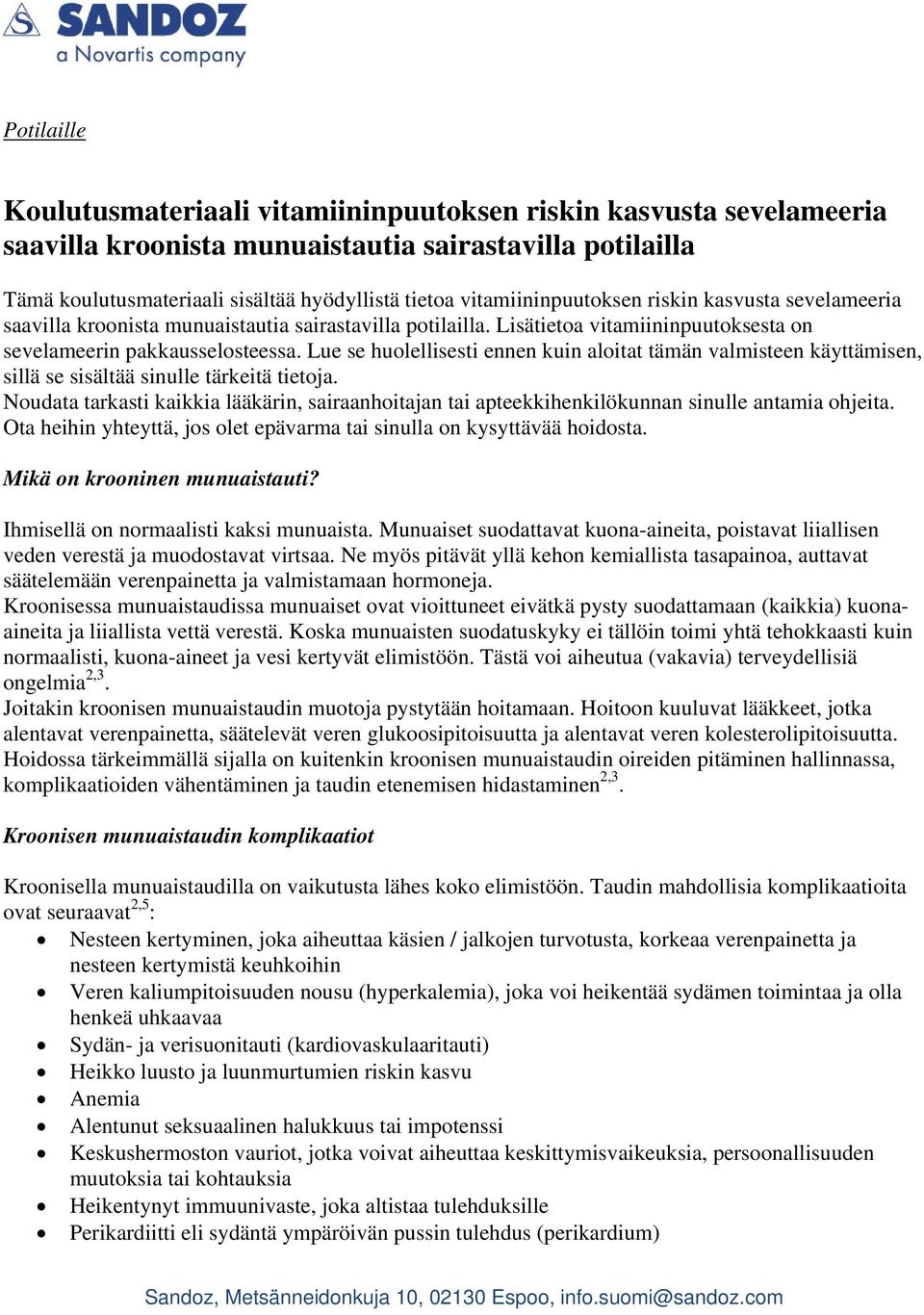 Lue se huolellisesti ennen kuin aloitat tämän valmisteen käyttämisen, sillä se sisältää sinulle tärkeitä tietoja.