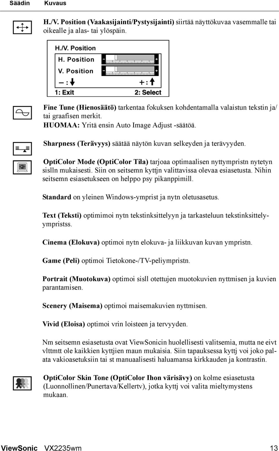 Sharpness (Terävyys) säätää näytön kuvan selkeyden ja terävyyden. OptiColor Mode (OptiColor Tila) tarjoaa optimaalisen nyttympristn nytetyn sislln mukaisesti.