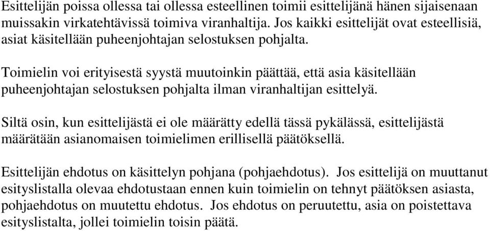 Toimielin voi erityisestä syystä muutoinkin päättää, että asia käsitellään puheenjohtajan selostuksen pohjalta ilman viranhaltijan esittelyä.