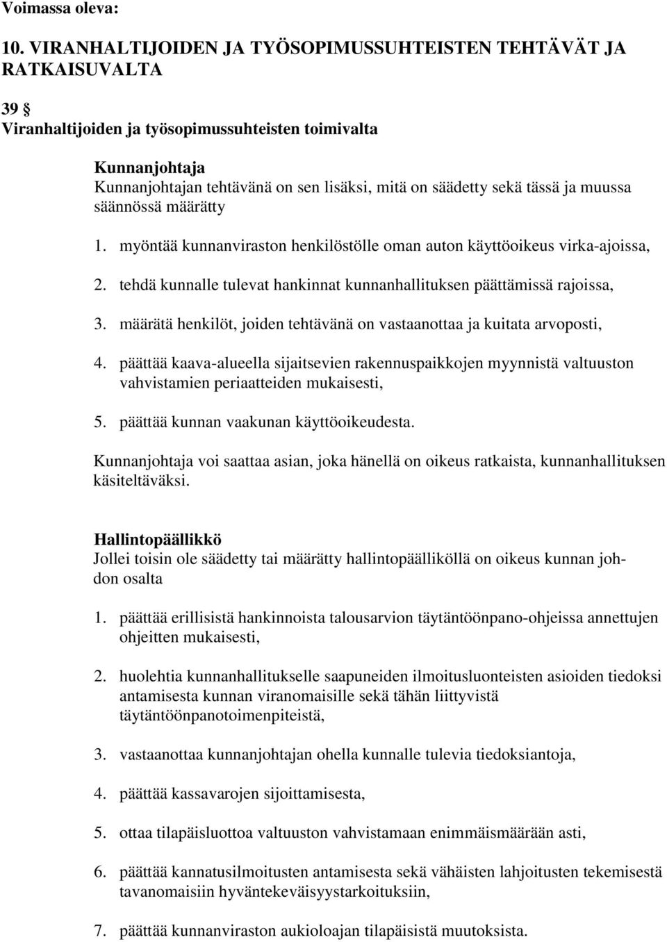 tässä ja muussa säännössä määrätty 1. myöntää kunnanviraston henkilöstölle oman auton käyttöoikeus virka-ajoissa, 2. tehdä kunnalle tulevat hankinnat kunnanhallituksen päättämissä rajoissa, 3.