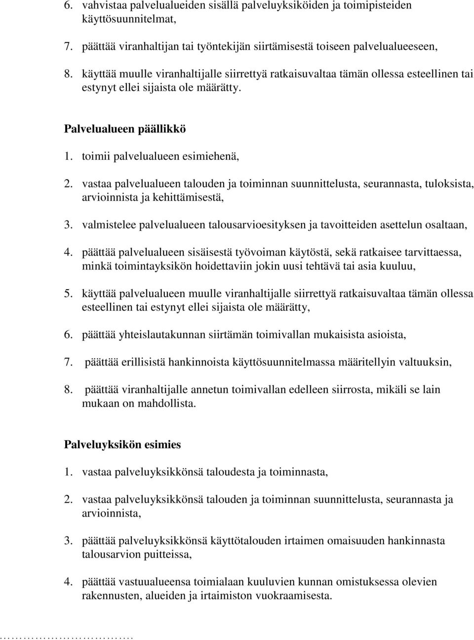 vastaa palvelualueen talouden ja toiminnan suunnittelusta, seurannasta, tuloksista, arvioinnista ja kehittämisestä, 3.