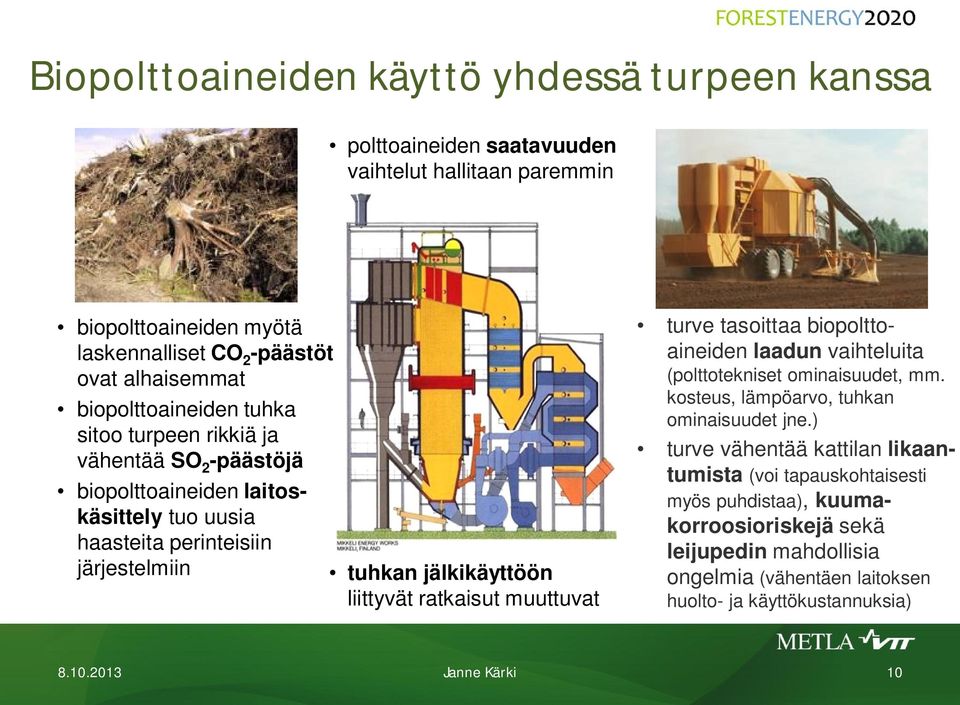 liittyvät ratkaisut muuttuvat turve tasoittaa biopolttoaineiden laadun vaihteluita (polttotekniset ominaisuudet, mm. kosteus, lämpöarvo, tuhkan ominaisuudet jne.