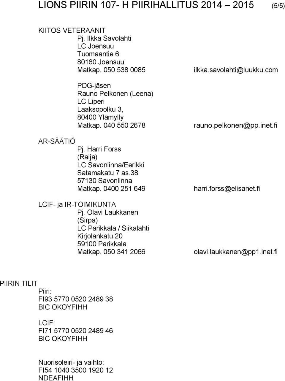 Harri Forss (Raija) LC Savonlinna/Eerikki Satamakatu 7 as.38 Matkap. 0400 251 649 LCIF- ja IR-TOIMIKUNTA Pj.