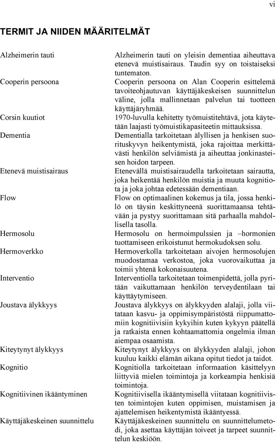 Cooperin persoona on Alan Cooperin esittelemä tavoiteohjautuvan käyttäjäkeskeisen suunnittelun väline, jolla mallinnetaan palvelun tai tuotteen käyttäjäryhmää.