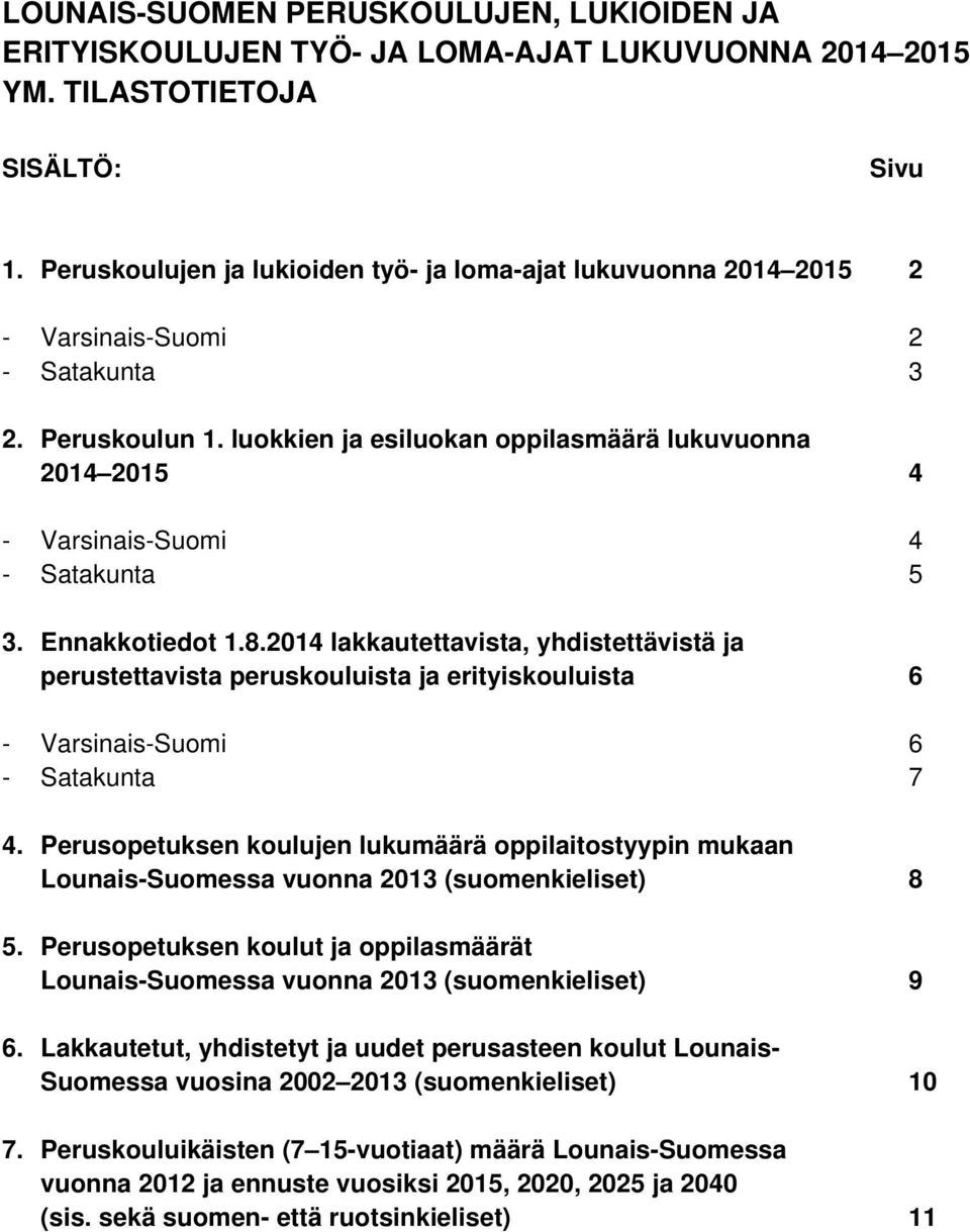 luokkien ja esiluokan oppilasmäärä lukuvuonna 2014 2015 4 - Varsinais-Suomi 4 - Satakunta 5 3. Ennakkotiedot 1.8.