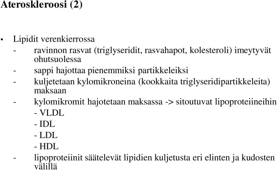 (kookkaita triglyseridipartikkeleita) maksaan - kylomikromit hajotetaan maksassa -> sitoutuvat