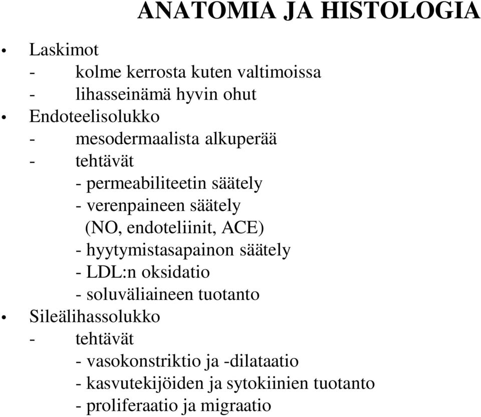 (NO, endoteliinit, ACE) - hyytymistasapainon säätely - LDL:n oksidatio - soluväliaineen tuotanto