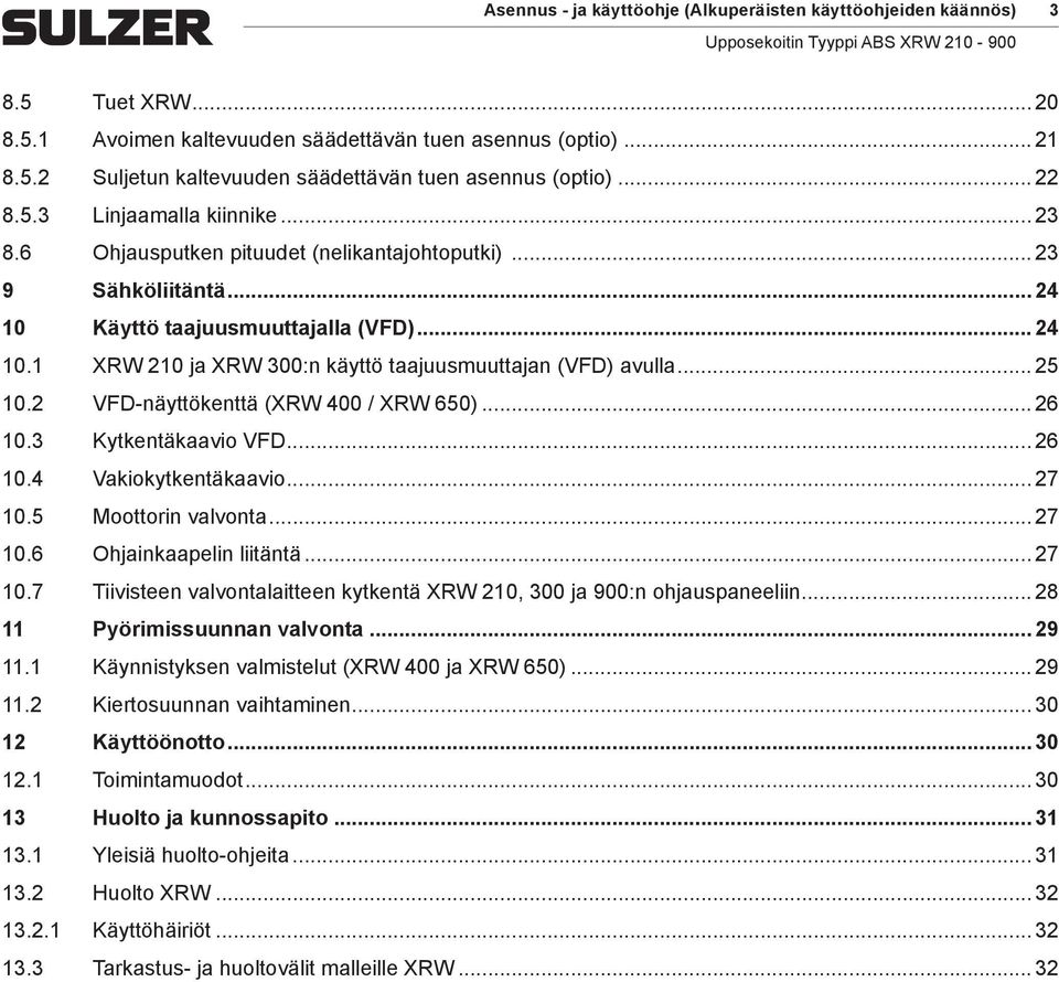 .. 25 10.2 VFD-näyttökenttä (XRW 400 / XRW 650)... 26 10.3 Kytkentäkaavio VFD... 26 10.4 Vakiokytkentäkaavio... 27 10.5 Moottorin valvonta... 27 10.6 Ohjainkaapelin liitäntä... 27 10.7 Tiivisteen valvontalaitteen kytkentä XRW 210, 300 ja 900:n ohjauspaneeliin.