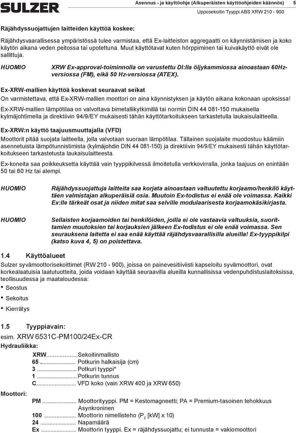 XRW Ex-approval-toiinnolla on varustettu DI:lla öljykaiossa ainoastaan 60Hzversiossa (FM), eikä 50 Hz-versiossa (ATEX).