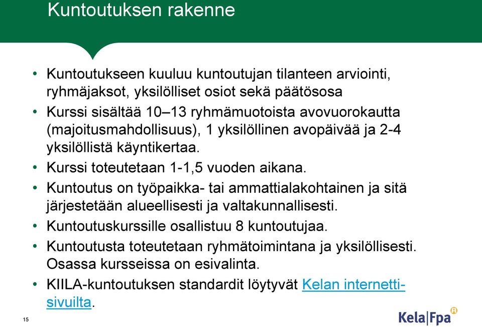 Kuntoutus on työpaikka- tai ammattialakohtainen ja sitä järjestetään alueellisesti ja valtakunnallisesti. Kuntoutuskurssille osallistuu 8 kuntoutujaa.