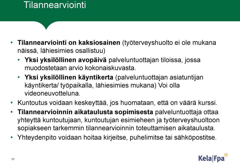 Yksi yksilöllinen käyntikerta (palveluntuottajan asiatuntijan käyntikerta/ työpaikalla, lähiesimies mukana) Voi olla videoneuvotteluna.