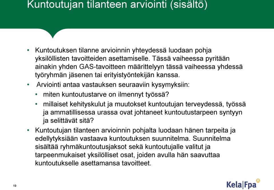 Arviointi antaa vastauksen seuraaviin kysymyksiin: miten kuntoutustarve on ilmennyt työssä?