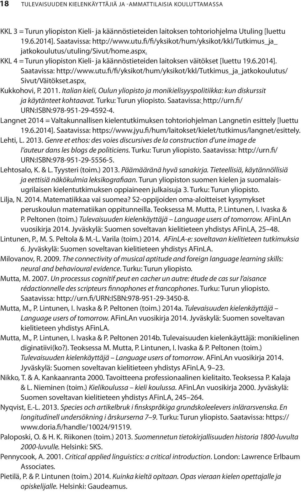 utu.fi/fi/yksikot/hum/yksikot/kkl/tutkimus_ja_jatkokoulutus/ Sivut/Väitökset.aspx. Kukkohovi, P. 2011.
