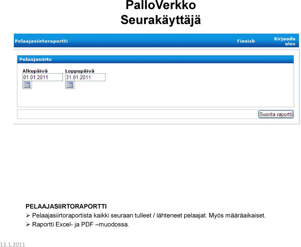 seuraan tulleet / lähteneet