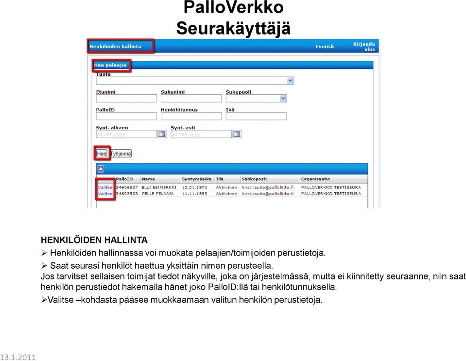 Jos tarvitset sellaisen toimijat tiedot näkyville, joka on järjestelmässä, mutta ei kiinnitetty