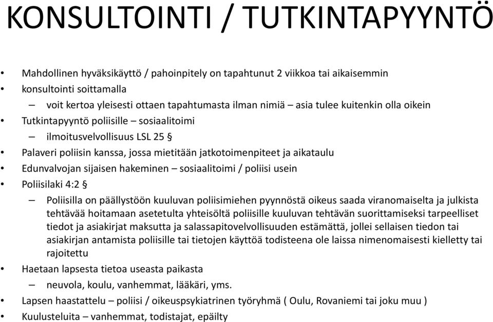 hakeminen sosiaalitoimi / poliisi usein Poliisilaki 4:2 Poliisilla on päällystöön kuuluvan poliisimiehen pyynnöstä oikeus saada viranomaiselta ja julkista tehtävää hoitamaan asetetulta yhteisöltä