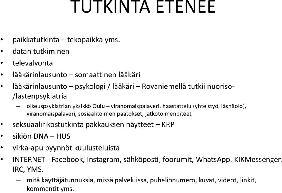 oikeuspsykiatrian yksikkö Oulu viranomaispalaveri, haastattelu (yhteistyö, läsnäolo), viranomaispalaveri, sosiaalitoimen päätökset, jatkotoimenpiteet