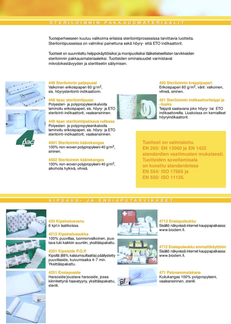 Tuotteet on suunniteltu helppokäyttöisiksi ja monipuolisiksi lääketieteellisten tarvikkeiden steriloinnin pakkausmateriaaleiksi.