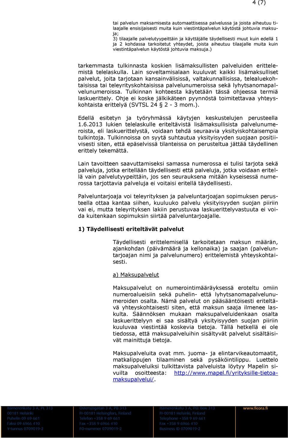 ) tarkemmasta tulkinnasta koskien lisämaksullisten palveluiden erittelemistä telelaskulla.