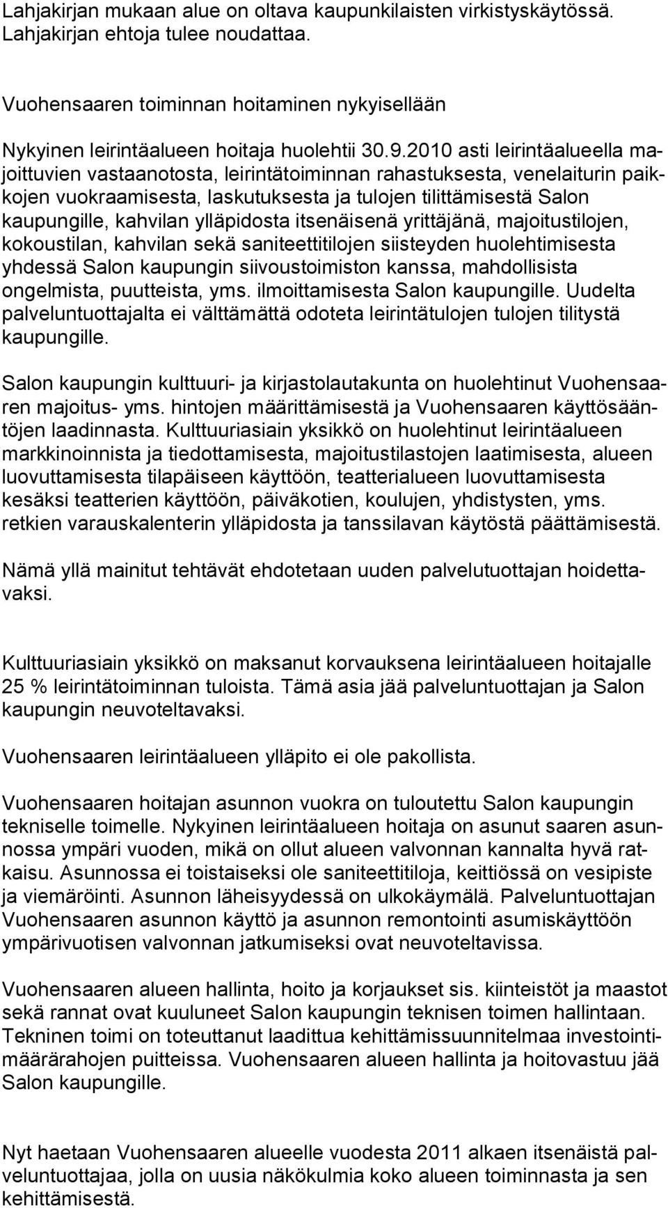 ylläpidosta itsenäisenä yrittäjänä, majoitustilojen, kokousti lan, kahvilan sekä saniteettitilojen siisteyden huolehtimisesta yhdessä Sa lon kaupungin siivoustoimiston kanssa, mahdollisista