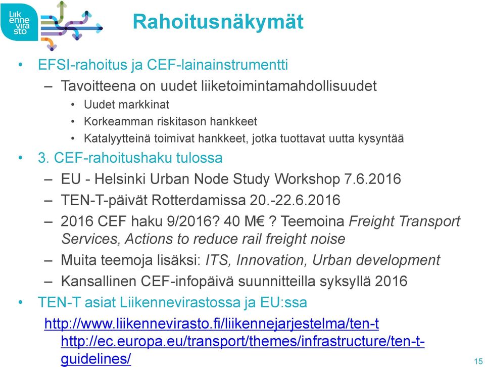 40 M? Teemoina Freight Transport Services, Actions to reduce rail freight noise Muita teemoja lisäksi: ITS, Innovation, Urban development Kansallinen CEF-infopäivä suunnitteilla